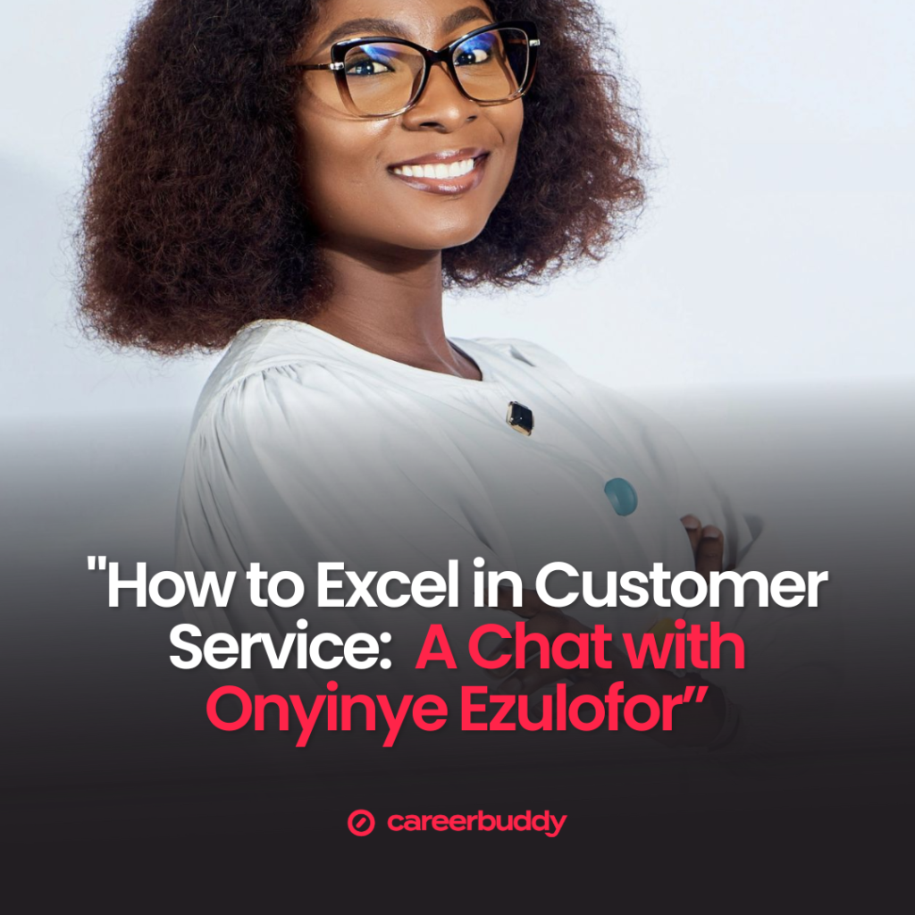 How to Excel in Customer Service: A Chat with Onyinye Ezulofor